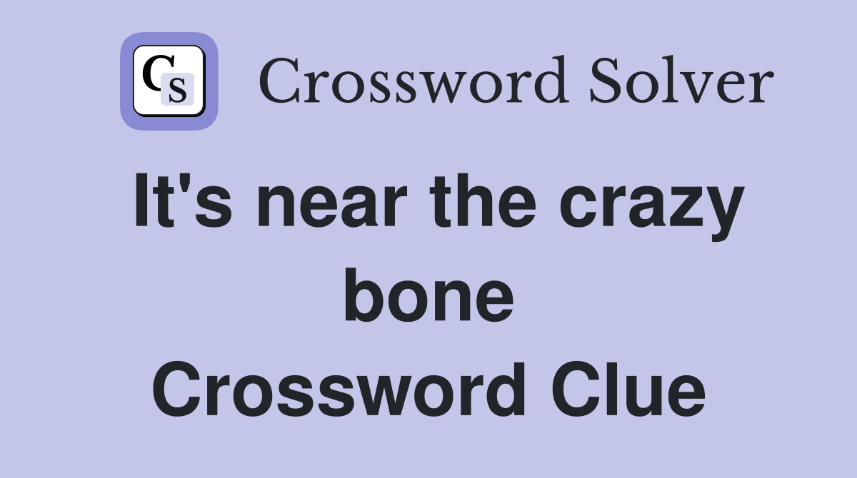 It's near the crazy bone Crossword Clue
