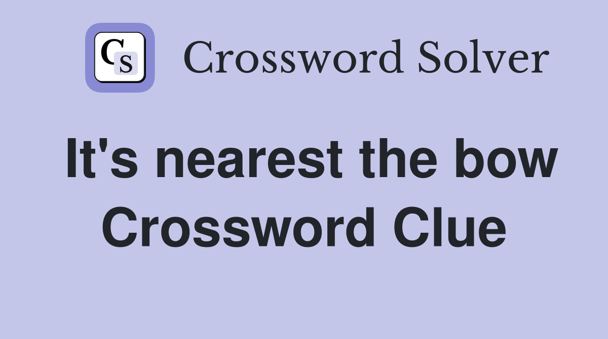 It's nearest the bow Crossword Clue