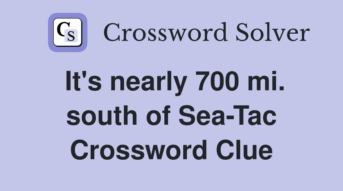 It's nearly 700 mi. south of Sea-Tac Crossword Clue