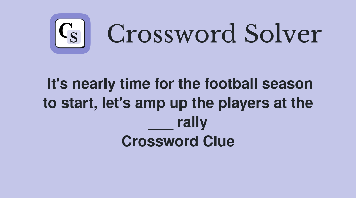 It's nearly time for the football season to start, let's amp up the players at the ___ rally Crossword Clue