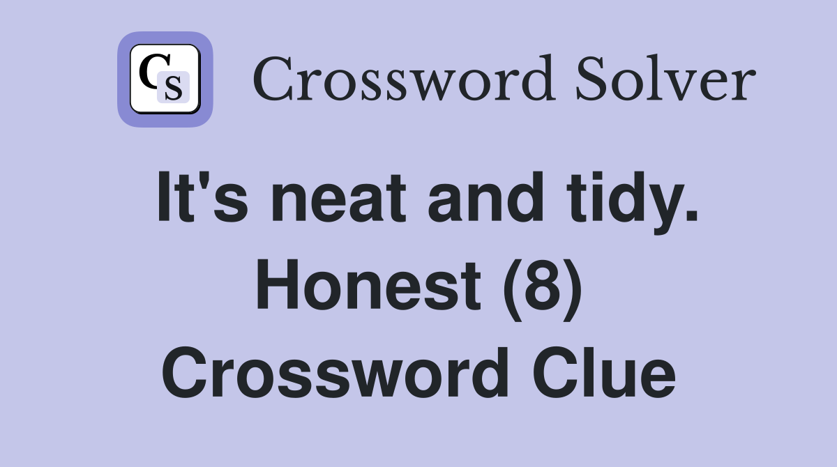 It's neat and tidy. Honest (8) Crossword Clue