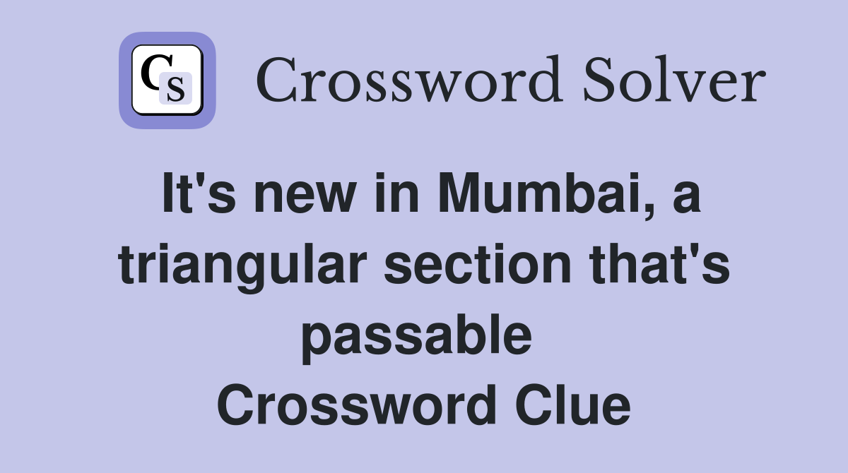 It's new in Mumbai, a triangular section that's passable  Crossword Clue