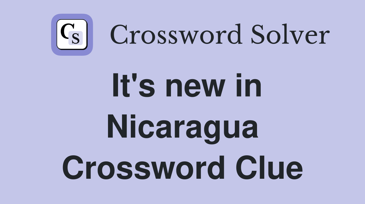 It's new in Nicaragua Crossword Clue