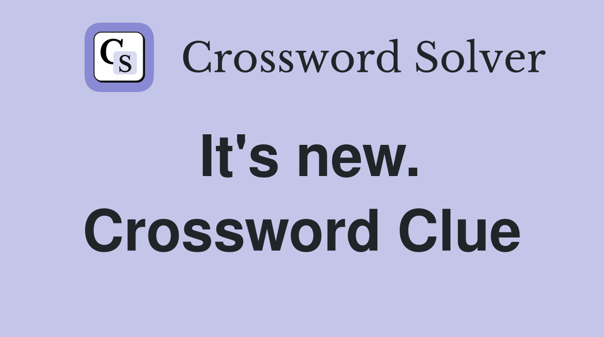It's new. Crossword Clue
