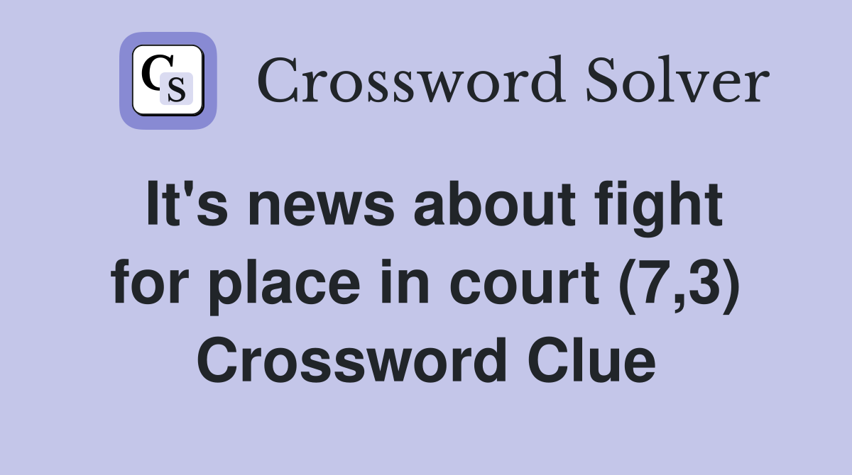 It's news about fight for place in court (7,3) Crossword Clue