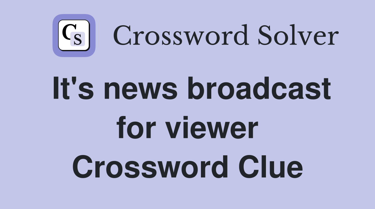 It's news broadcast for viewer Crossword Clue
