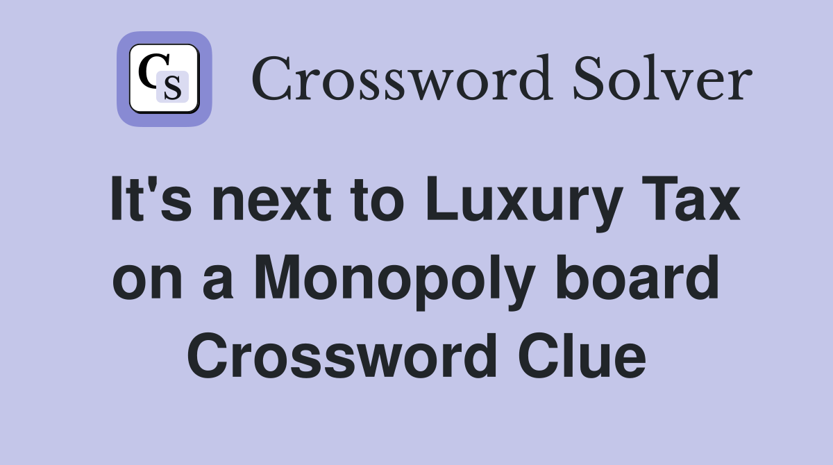 It's next to Luxury Tax on a Monopoly board Crossword Clue