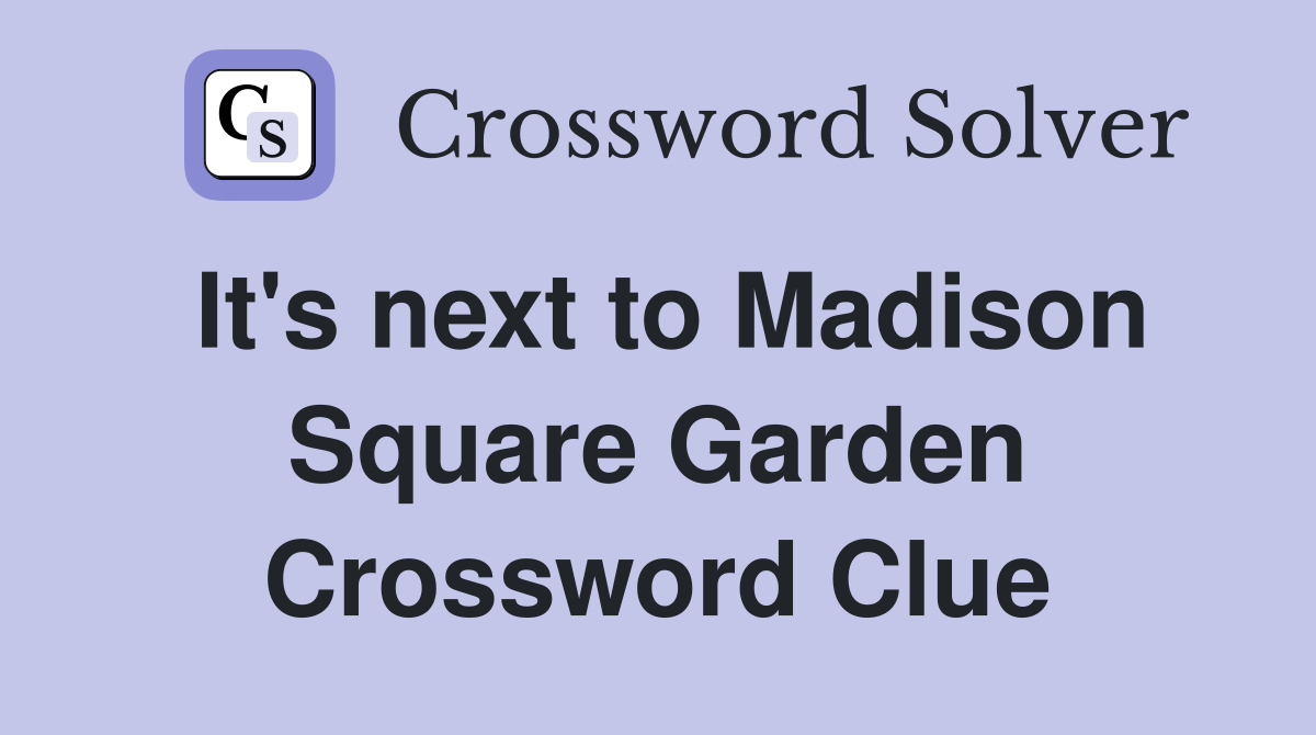 It's next to Madison Square Garden Crossword Clue
