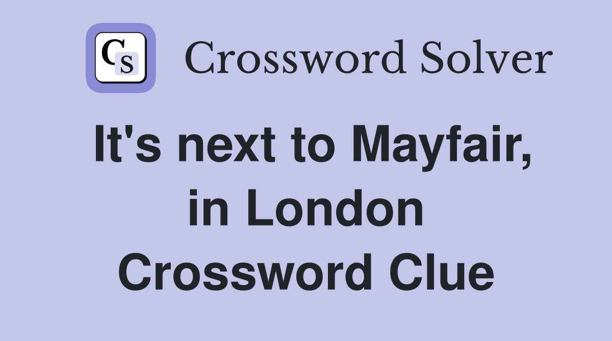 It's next to Mayfair, in London Crossword Clue