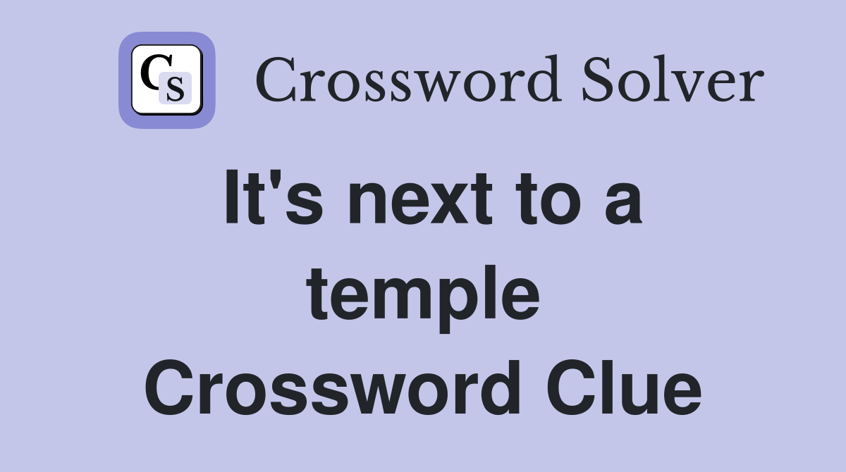 It's next to a temple Crossword Clue