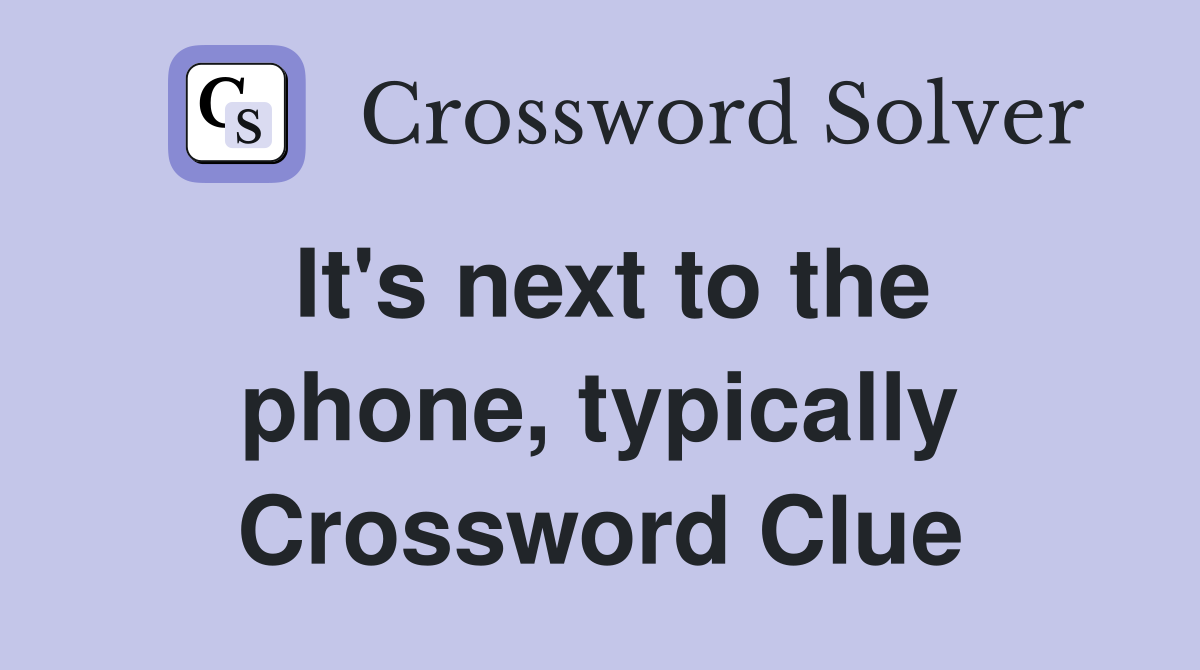 It's next to the phone, typically Crossword Clue
