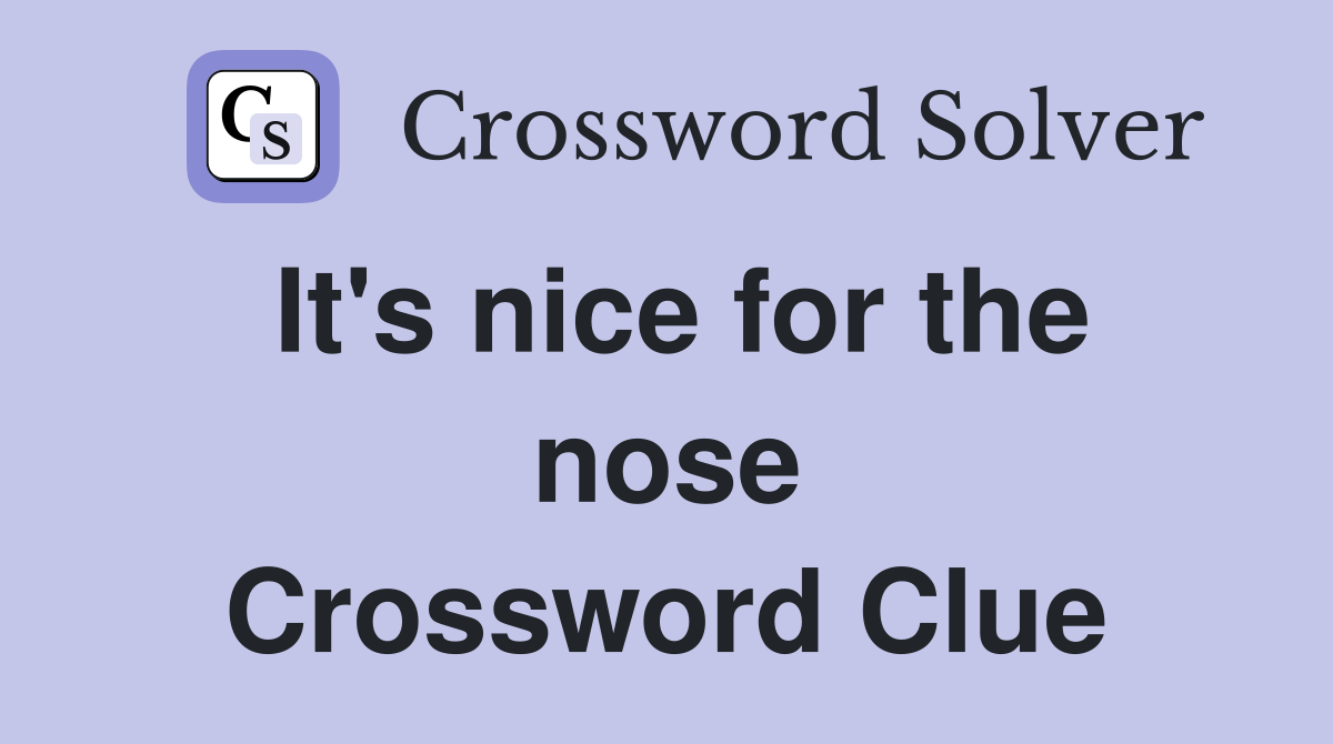 It's nice for the nose Crossword Clue