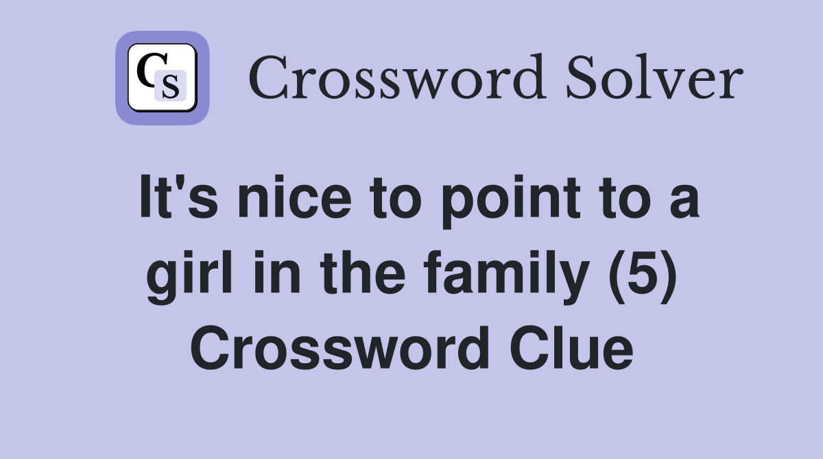 It's nice to point to a girl in the family (5) Crossword Clue