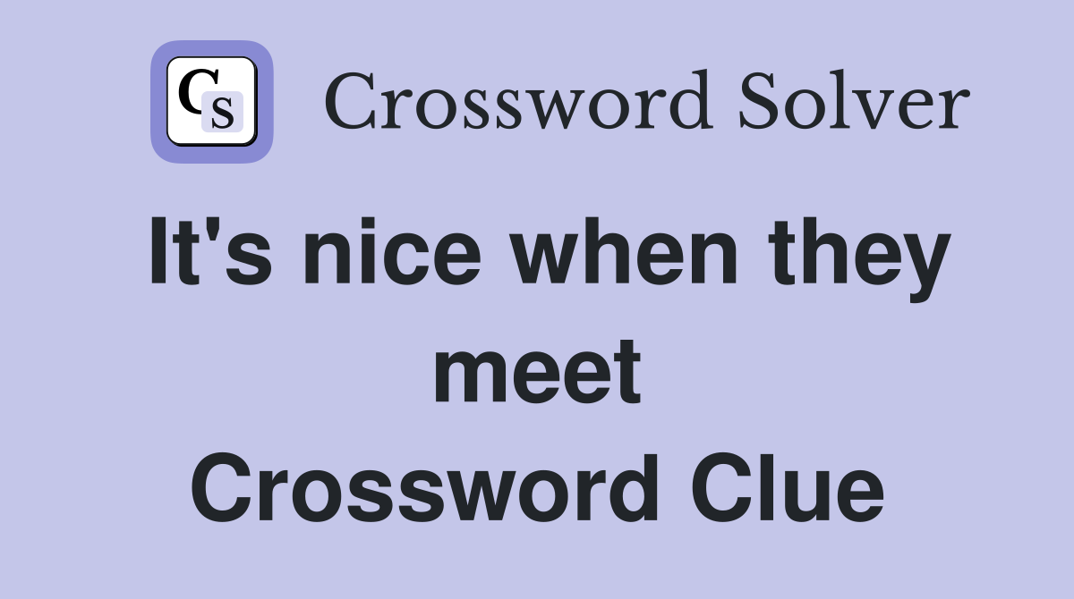 It's nice when they meet Crossword Clue