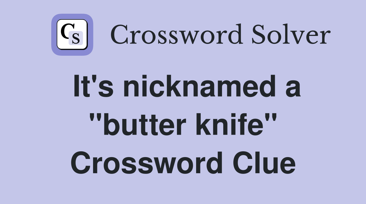 It's nicknamed a "butter knife" Crossword Clue