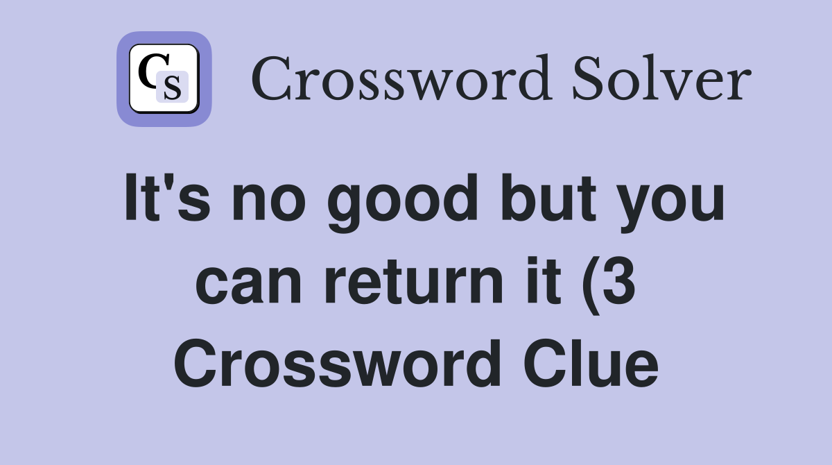It #39 s no good but you can return it (3) Crossword Clue Answers It #39 s no good but you can return it (3) Crossword Clue Answers