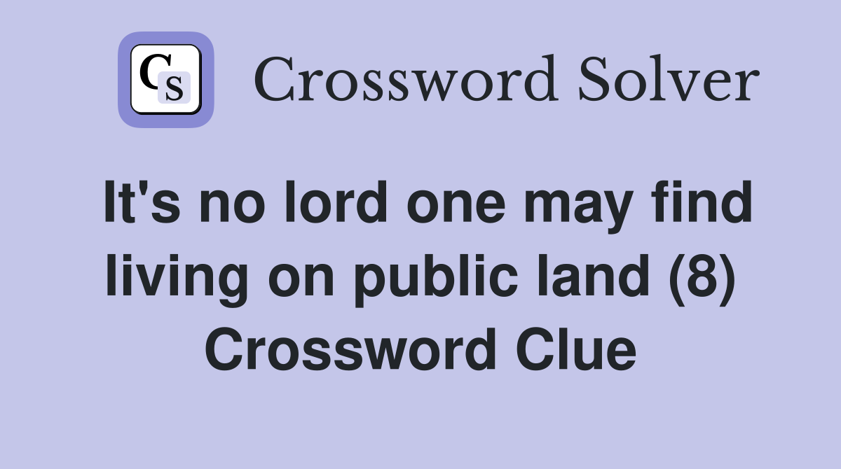 It's no lord one may find living on public land (8) Crossword Clue