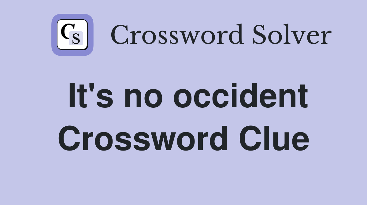 It's no occident Crossword Clue