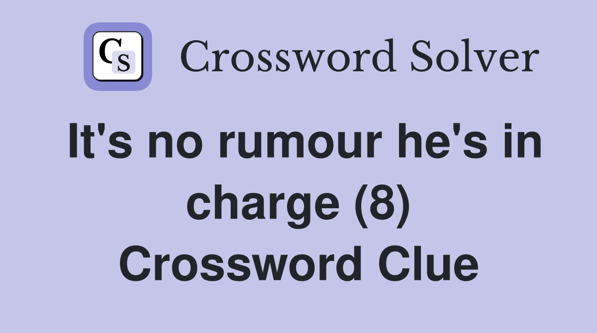 It's no rumour he's in charge (8) Crossword Clue
