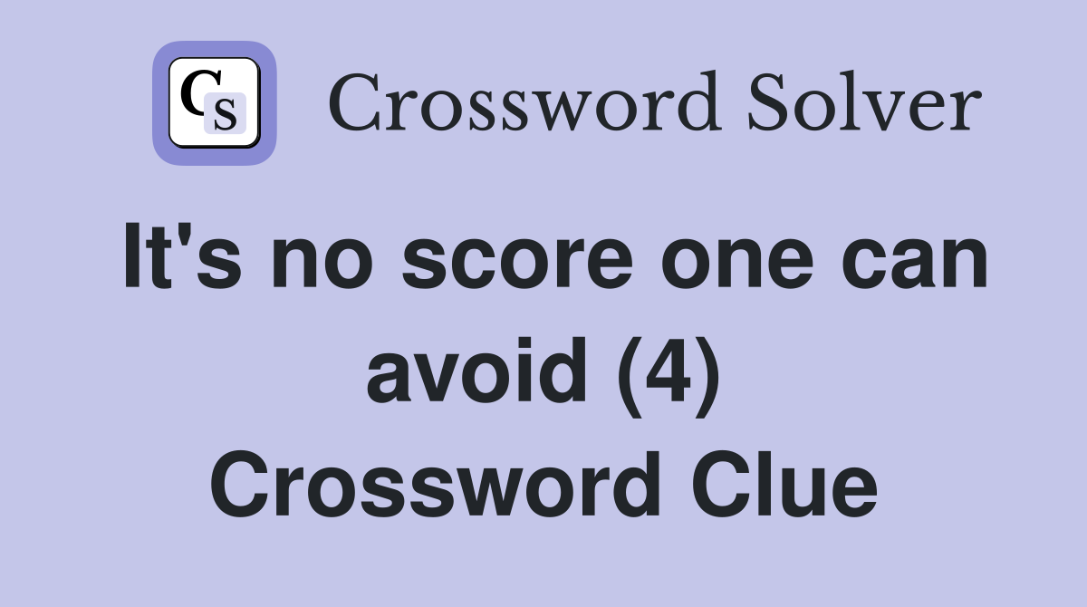 It's no score one can avoid (4) Crossword Clue