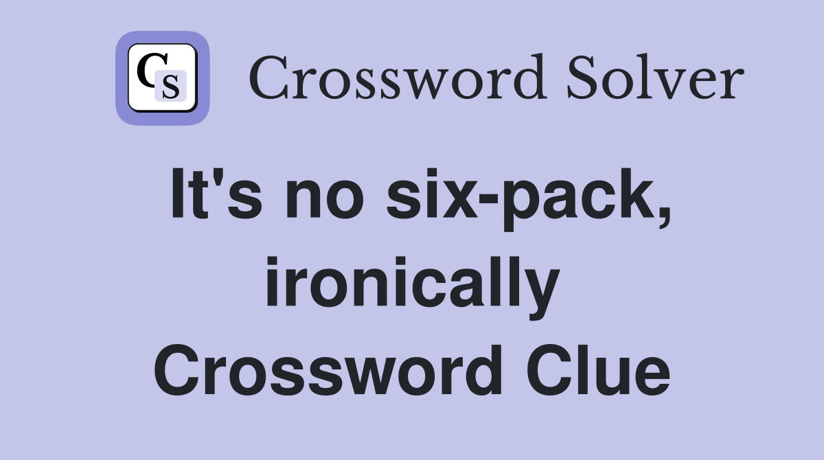 It's no six-pack, ironically Crossword Clue