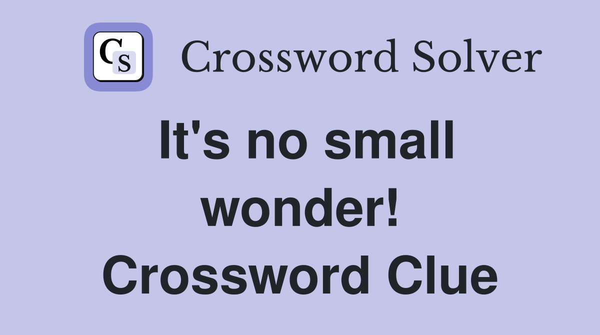 It's no small wonder! Crossword Clue