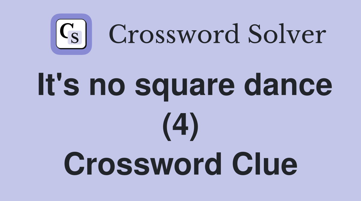 It's no square dance (4) Crossword Clue