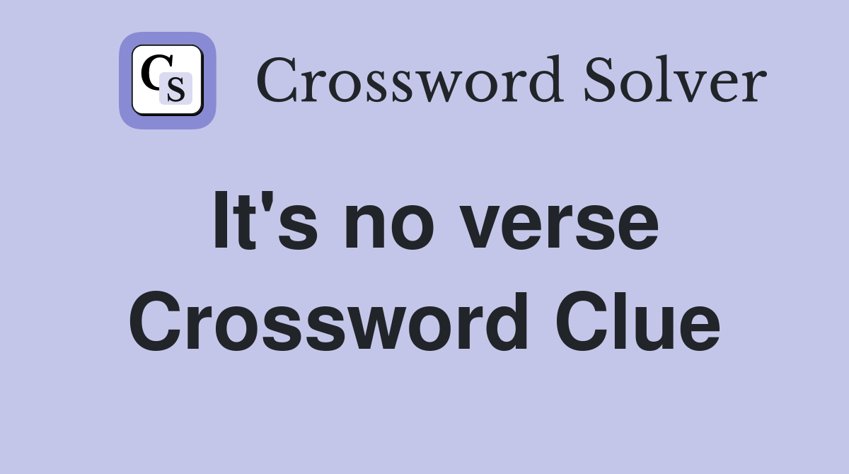 It's no verse Crossword Clue