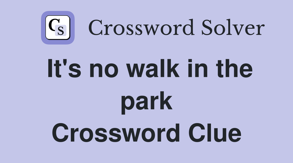 It's no walk in the park Crossword Clue