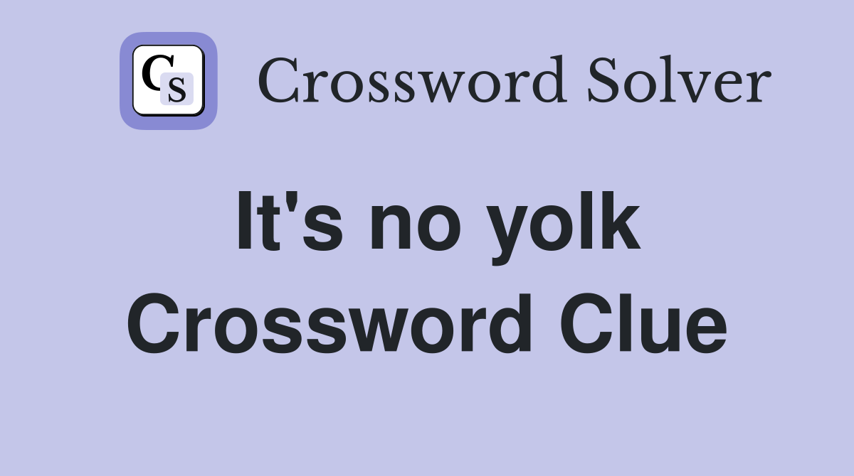 It #39 s no yolk Crossword Clue Answers Crossword Solver