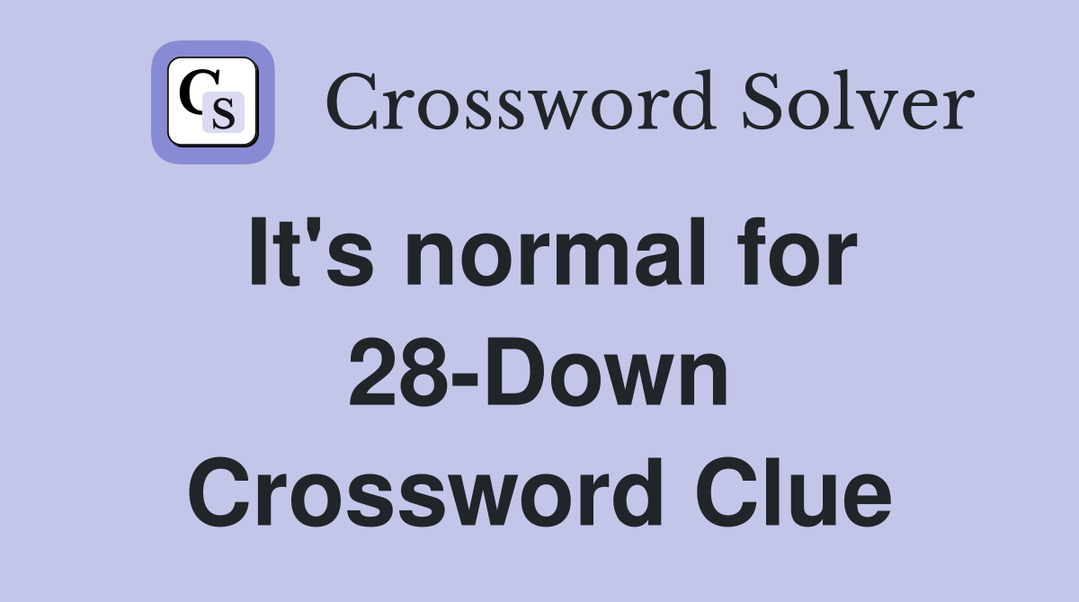 It's normal for 28-Down Crossword Clue
