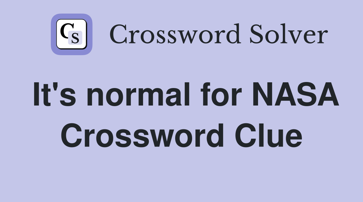 It's normal for NASA Crossword Clue