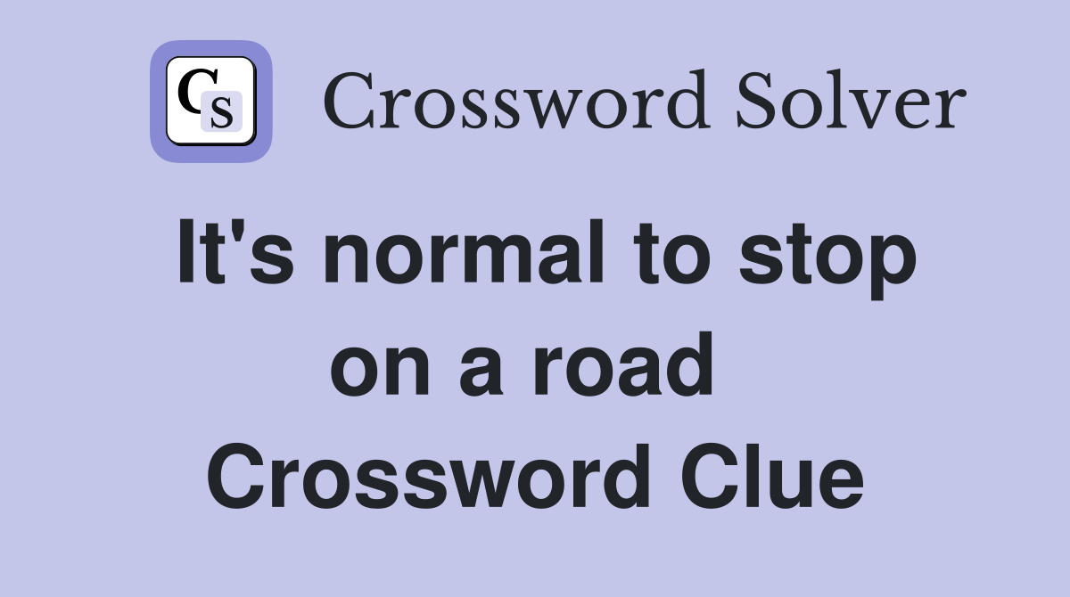 It's normal to stop on a road  Crossword Clue