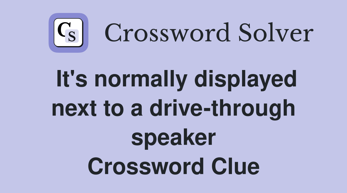 It's normally displayed next to a drive-through speaker Crossword Clue