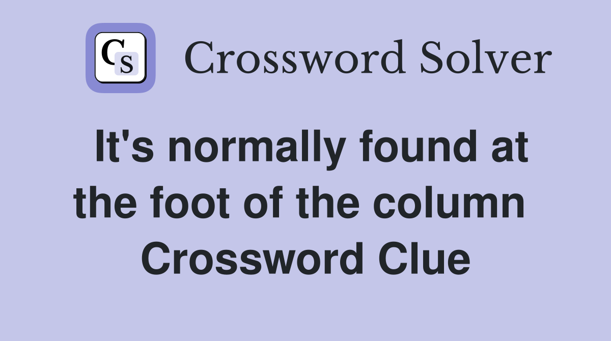 It's normally found at the foot of the column  Crossword Clue