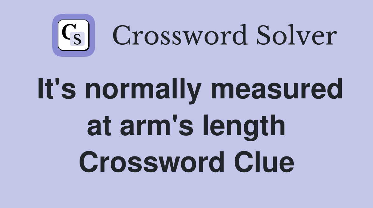 It's normally measured at arm's length Crossword Clue