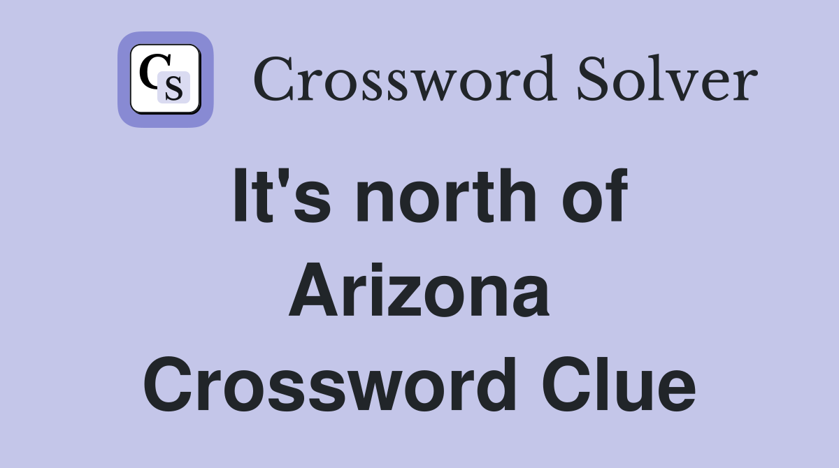It's north of Arizona Crossword Clue