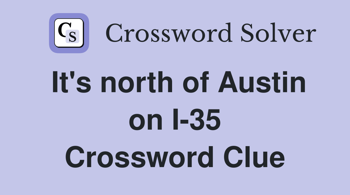 It's north of Austin on I-35 Crossword Clue