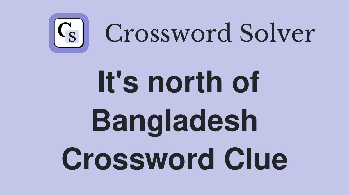 It's north of Bangladesh Crossword Clue