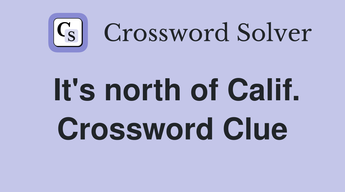 It's north of Calif. Crossword Clue