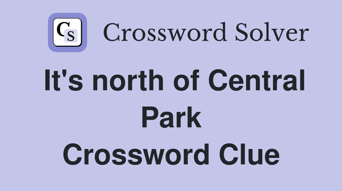 It's north of Central Park Crossword Clue