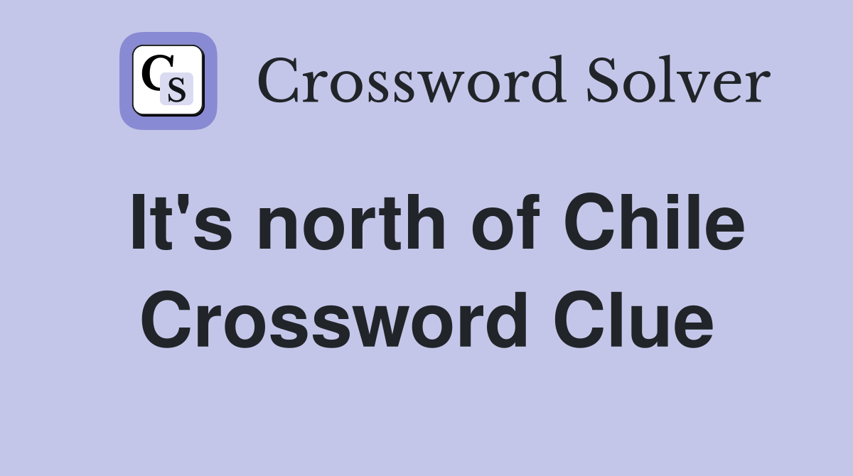It's north of Chile Crossword Clue