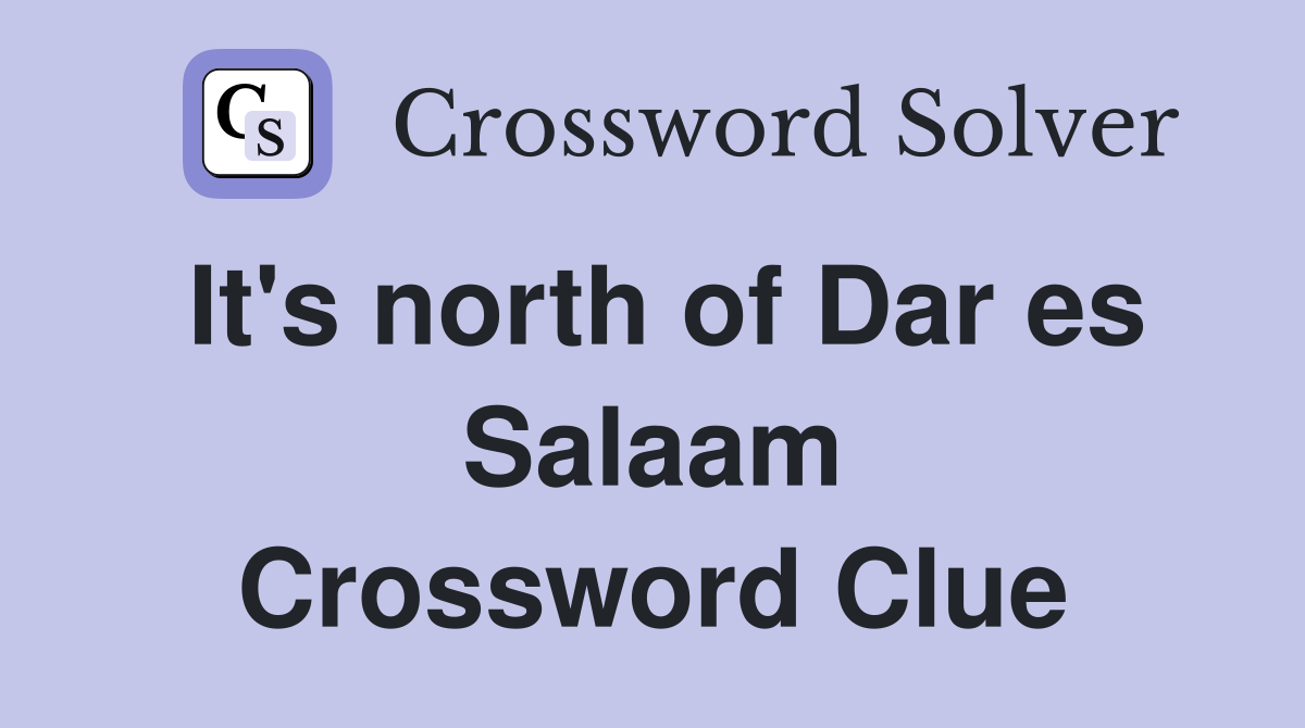 It's north of Dar es Salaam Crossword Clue