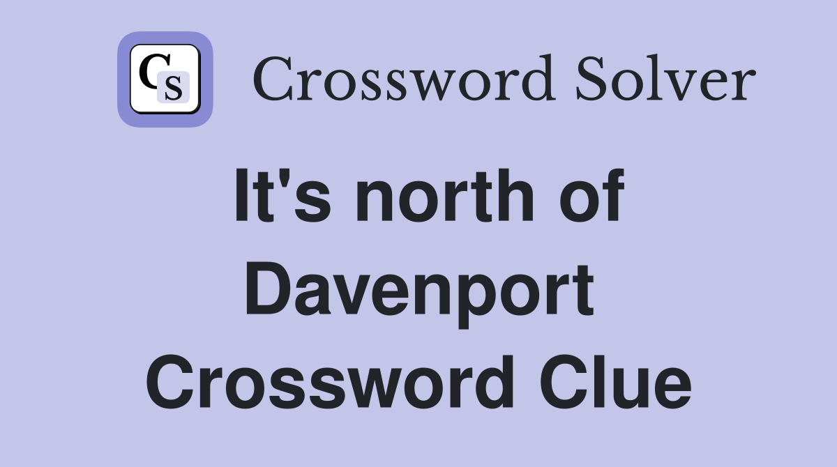 It's north of Davenport Crossword Clue
