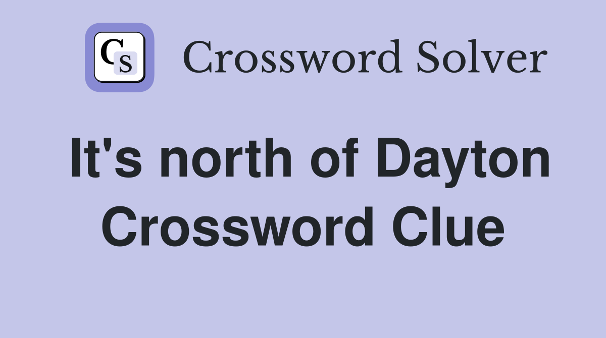 It's north of Dayton Crossword Clue