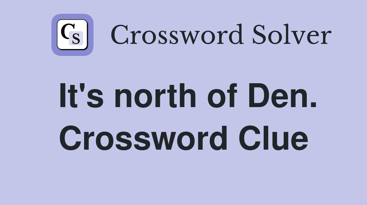It's north of Den. Crossword Clue