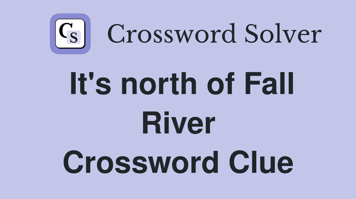 It's north of Fall River Crossword Clue
