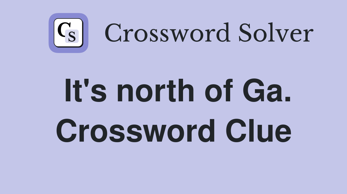 It's north of Ga. Crossword Clue