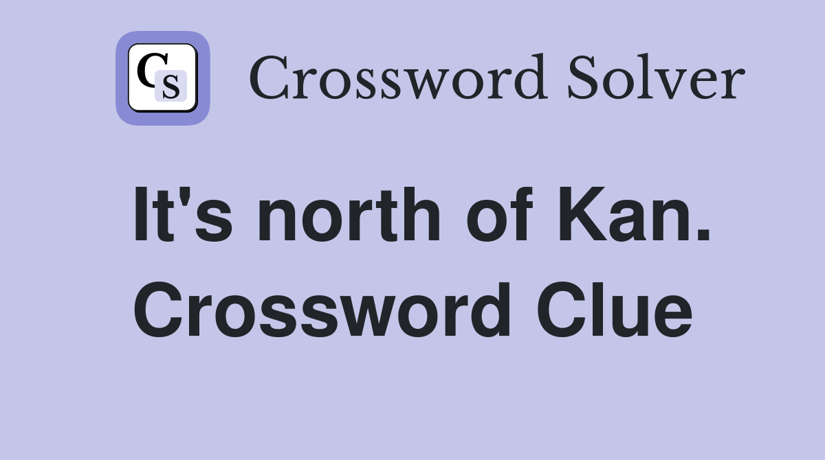 It's north of Kan. Crossword Clue