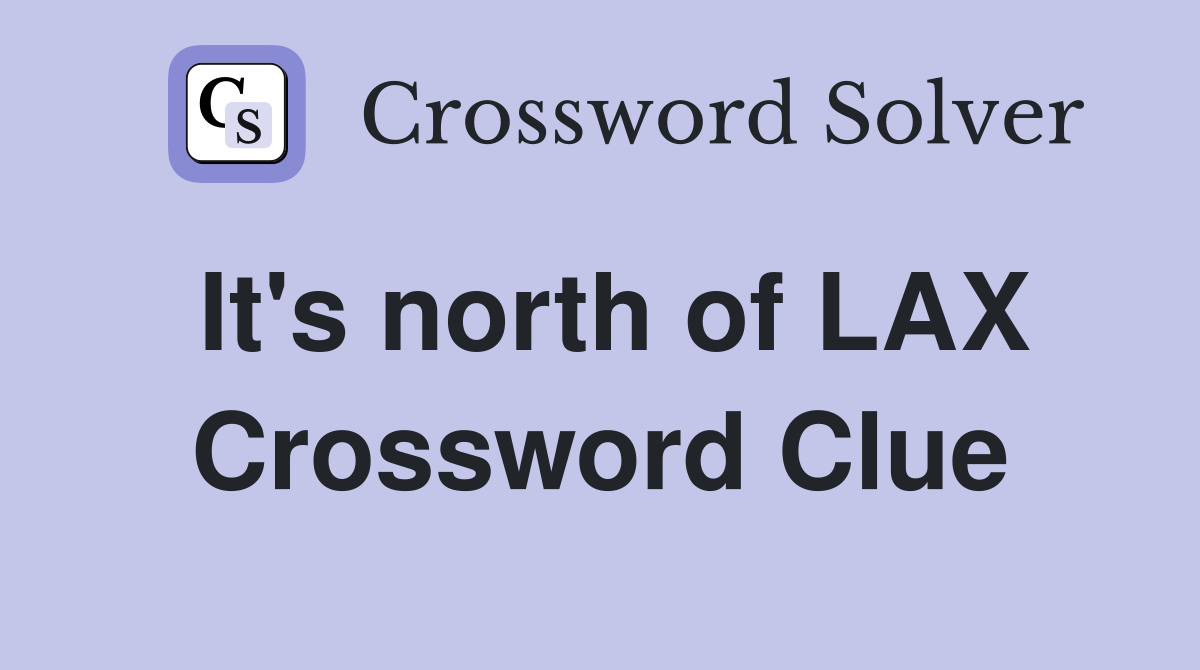 It's north of LAX Crossword Clue